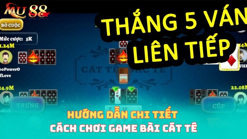 Hướng dẫn chi tiết cách chơi bài cát tê